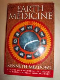 Earth Medicine: Explore Your Individuality Through the Native American Medicine Wheel by Meadows, Kenneth - 2002