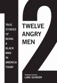 12 Angry Men : True Stories of Being a Black Man in America Today