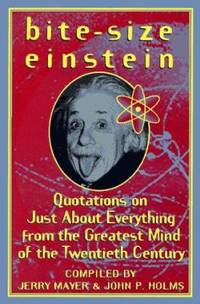 Bite-Size Einstein : Quotations on Just about Everything from the Greatest Mind of the Twentieth...