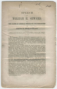 Speech of William H. Seward, on the claims of American merchants for indemnities for French spoliations. Delivered in the Senate of the United States, January 21, 1851. by William H Seward - 1851 - from Philadelphia Rare Books & Manuscripts Co., LLC (PRB&M) (SKU: 988)