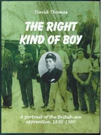 The Right Kind of Boy: A Portrait of the British Sea Apprentice, 1830-1980 by Thomas, David