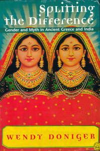 Splitting the Difference: Gender and Myth in Ancient Greece and India
