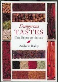 Dangerous Taste: Story of Spices by Andrew Dalby - 2002-06-05