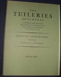 The Tuileries Brochures a Series of Monographs on European Architecture  with Special Reference to Roofs of Tile Georgian Architecture March 1930 by Ackerman Frederick L - 1930