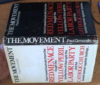 THE MOVEMENT ( How it saved Australia from the Red Menace fought the Yellow Peril started the rift that split the Labor Party and the Catholic Church turned layman against bishop ...) by Ormonde, Paul - 1972