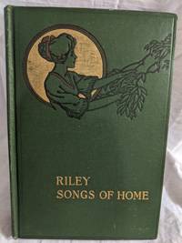 RILEY SONGS OF HOME by JAMES WHITCOMB RILEY - 1910