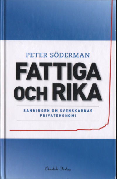 FATTIGA OCH RIKA. Sanningen om svenskarnas…