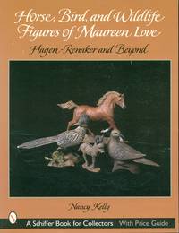 Horse, Bird, And Wildlife Figures of Maureen Love - Hagen-Renaker And Beyond -  A Schiffer Book...