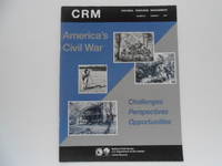 CRM - Cultural Resource Management - Volume 25, No. 4: America's Civil War; Challenges,...