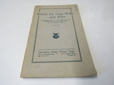 Behind The Gray Walls and After Being A Review of the Prison Work of The Salvation Army in the United States for the Statistical Year 1915-1916