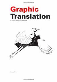 Graphic Translation, a Graphic Design Project Guide