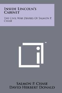 Inside Lincoln's Cabinet: The Civil War Diaries of Salmon P. Chase