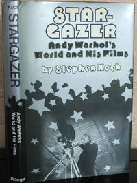 Star-Gazer: Andy Warhol's World and His Films by Stephen Koch - 1st - 1973 - from The Wild Muse (SKU: 007626)