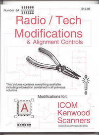 RADIO / TECH MODIFICATIONS & ALIGNMENT CONTROLS. VOLUME 6A. MODIFICATIONS FOR: ICOM,...