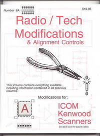 RADIO / TECH MODIFICATIONS &amp; ALIGNMENT CONTROLS.  VOLUME 6A.  MODIFICATIONS FOR:  ICOM, KENWOOD SCANNERS. by N/A - 1993