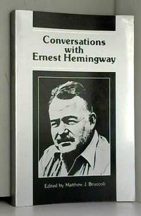 Conversations With Ernest Hemingway by Matthew J. Bruccoli - 1986