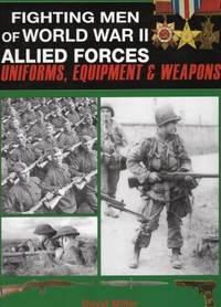 Fighting Men of World War II Vol. 2 : Allied Forces - Uniforms, Equipment and Weapons