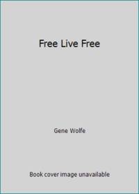 Free Live Free by Gene Wolfe - 1985