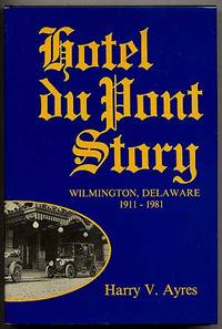 Hotel Du Pont Story: Wilmington, Delaware 1911-1981