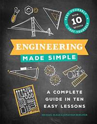 Engineering Made Simple: A Complete Guide in Ten Easy Lessons