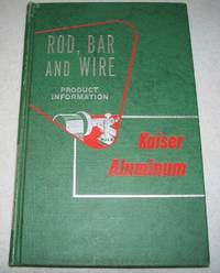 Kaiser Aluminum Rod, Bar and Wire Product Information, First Edition by N/A - 1954