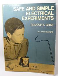 Safe and Simple Electrical Experiments by Graf, Rudolf F - 1964