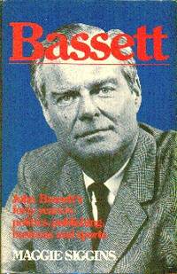 Bassett: John Bassett&#039;s Forty Years in Politics, Publishing Business and Sports by Siggins, Maggie - 1979