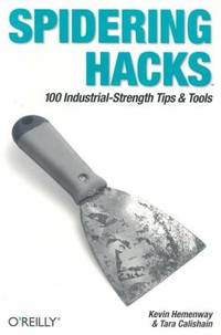 Spidering Hacks : 100 Industrial-Strength Tips and Tools