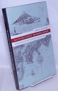 Mapping Early Modern Japan: Space, Place, and Culture in the Tokugawa Period (1603-1868) by Yonemoto, Marcia - 2003