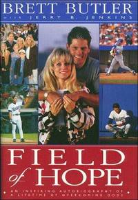 Field of Hope : An Inspiring Autobiography of a Lifetime of Overcoming Odds by Butler, Brett/ Jenkins, J - 1997