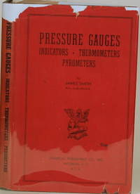 PRESSURE GAUGES, INDICATORS, THERMOMETERS, PYROMETERS A Handbook for the Practical Man and the...