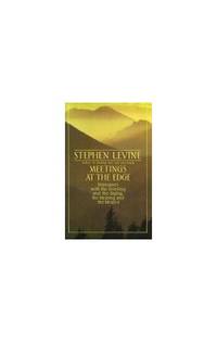 Meetings at the Edge: Dialogues with the Grieving and the Dying the Healing and the Healed