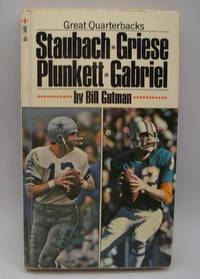 Great Quarterbacks: Staubach, Griese, Plunkett, Gabriel by Bill Gutman - 1972