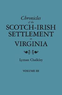 Chronicles of the Scotch-Irish Settlement in Virginia. Extracted from the Original Court Records...