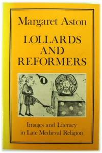 Lollards and Reformers: Images and Literacy in Late Medieval Religion