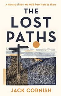 The Lost Paths: A History of How We Walk From Here To There, Longlisted for The Wainwright Prize...