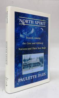 North Spirit: Travels Among the Cree and Ojibway Nations and Their Star Maps by JILES, Paulette - 1995