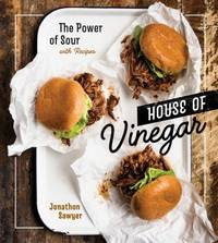 House of Vinegar : The Power of Sour, with Recipes [a Cookbook]