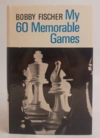 My 60 Memorable Games. Selected and fully annotated by Bobby Fischer with Introduction to the...