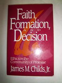 Faith, Formation, and Decision: Ethics in the Community of Promise by Childs, James M - 1992