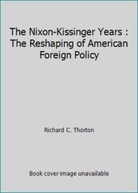 The Nixon-Kissinger Years : The Reshaping of American Foreign Policy