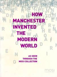 How Manchester Invented the Modern World by Mileham, Rebecca - 2007