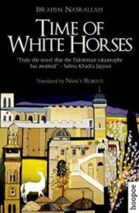 Time of White Horses: A Novel (Hoopoe Fiction) by Ibrahim Nasrallah - 2016-04-02