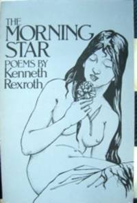 The Morning Star. Poems by Kenneth Rexroth by 1905-1982 Kenneth - Paperback - from The Owl at the Bridge (SKU: 46524)