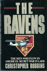 The Ravens: The Men Who Flew in America&#039;s Secret War in Laos by Robbins, Christopher - 1987