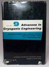 ADVANCES IN CRYOGENIC ENGINEERING. Volume 9. Proceedings of the 1965 Cryogenic Engineering Conference, Rice University, Houston, Texas August 23-25, 1965