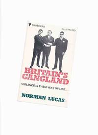 cover of Britain's Gangland: Violence is Their Way of Life -by Norman Lucas (inc. Glasgow, Little Chicago; London, the Race Gangs; Liverpool; White Slavers' Fleshpots; The Kray Firm; Underworld Take Over, etc)( From razor gangs of the 20s to the Kray killers )