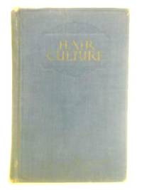 Hair Culture: Rational Methods for Growing the Hair and for Developing Its Strength and Beauty
