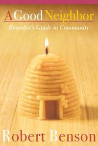 A Good Neighbor : Benedict's Guide to Community
