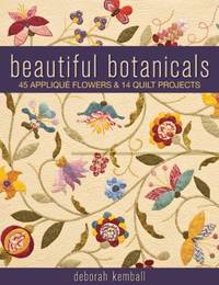 Beautiful Botanicals : 45 Applique Flowers and 14 Quilt Projects